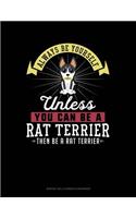 Always Be Yourself Unless You Can Be a Rat Terrier Then Be a Rat Terrier: 6 Columns Columnar Pad(229 6 Columns Columnar Pad)