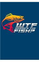 Wtf Where's the Fish: Funny Journal with a Fishing Theme.