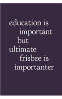 Education Is Important But Ultimate Frisbee Is Importanter