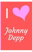 I Love Johnny Depp: Fan Novelty Notebook / Journal / Diary 120 Lined Pages (6 x 9) Medium Portable Size