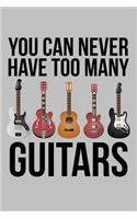 You Can Never Have Too Many Guitars: A Lined Notebook for Guitar Players & Band Members