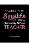 It Takes A Lot of Sparkle to Be A Elementary School Teacher 2019-2020 Planner: Dated Lesson Plans with Calendar & Vertical Days