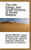 The Life, Eulogy, and Great Orations of Daniel Webster: (English)