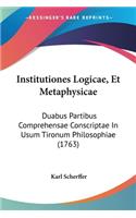 Institutiones Logicae, Et Metaphysicae