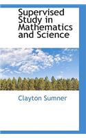 Supervised Study in Mathematics and Science