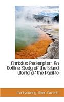 Christus Redemptor; An Outline Study of the Island World of the Pacific