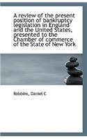 A Review of the Present Position of Bankruptcy Legislation in England and the United States, Present