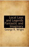 Local Lays and Legends Fantastic and Imaginary