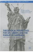 Theological Perspectives for Life, Liberty, and the Pursuit of Happiness