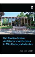 Hut Pavilion Shrine: Architectural Archetypes in Mid-Century Modernism