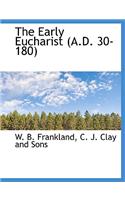The Early Eucharist (A.D. 30-180)