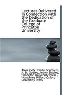 Lectures Delivered in Connection with the Dedication of the Graduate College of Princeton University