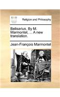 Belisarius. by M. Marmontel, ... a New Translation.