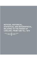 Notices, Historical, Statistical and Biographical, Relating to the Parish of Carluke, from 1288 Till 1874: (English)
