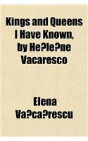 Kings and Queens I Have Known, by He Le Ne Vacaresco