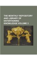 The Monthly Repository and Library of Entertaining Knowledge Volume 3