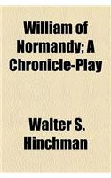 William of Normandy; A Chronicle-Play