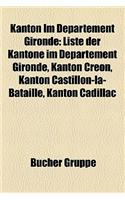 Kanton Im Departement Gironde: Liste Der Kantone Im Departement Gironde, Kanton Creon, Kanton Castillon-La-Bataille, Kanton Cadillac(German)