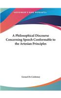 A Philosophical Discourse Concerning Speech Conformable to the Artesian Principles