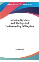 Initiation By Water And The Mystical Understanding Of Baptism