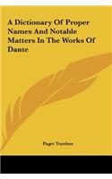A Dictionary of Proper Names and Notable Matters in the Works of Dante