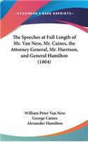 The Speeches at Full Length of Mr. Van Ness, Mr. Caines, the Attorney General, Mr. Harrison, and General Hamilton (1804)