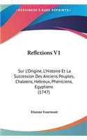 Reflexions V1: Sur L'Origine, L'Histoire Et La Succession Des Anciens Peuples, Chaleens, Hebreux, Pheniciens, Egyptiens (1747)
