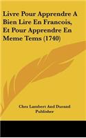 Livre Pour Apprendre a Bien Lire En Francois, Et Pour Apprendre En Meme Tems (1740)
