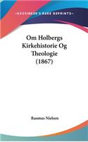 Om Holbergs Kirkehistorie Og Theologie (1867)