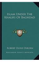 Islam Under the Khalifs of Baghdad