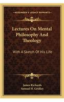 Lectures On Mental Philosophy And Theology