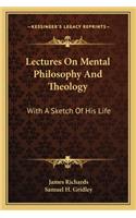 Lectures on Mental Philosophy and Theology