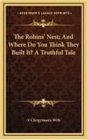 The Robins' Nest; And Where Do You Think They Built It? a Truthful Tale