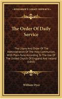 The Order Of Daily Service: The Litany And Order Of The Administration Of The Holy Communion, With Plain-Tune According To The Use Of The United Church Of England And Ireland ((English)