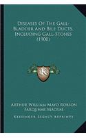 Diseases of the Gall-Bladder and Bile Ducts, Including Gall-Stones (1900)