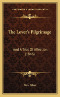 Lover's Pilgrimage: And a Trial of Affection (1846)