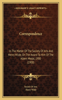 Correspondence: In The Matter Of The Society Of Arts And Henry Wilde, On The Award To Him Of The Albert Medal, 1900 (1900)