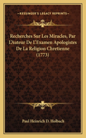Recherches Sur Les Miracles, Par L'Auteur De L'Examen Apologistes De La Religion Chretienne (1773)