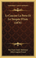 Caucase La Perse Et La Turquie D'Asie (1876)