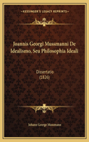 Joannis Georgi Mussmanni De Idealismo, Seu Philosophia Ideali