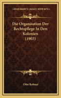 Die Organisation Der Rechtspflege In Den Kolonien (1903)
