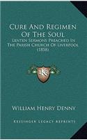 Cure And Regimen Of The Soul: Lenten Sermons Preached In The Parish Church Of Liverpool (1858)