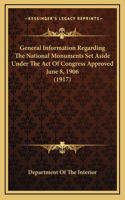 General Information Regarding The National Monuments Set Aside Under The Act Of Congress Approved June 8, 1906 (1917)