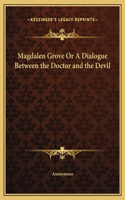 Magdalen Grove Or A Dialogue Between the Doctor and the Devil
