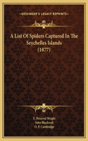 A List Of Spiders Captured In The Seychelles Islands (1877)