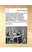 The Proceeding of the Honourable House of Commons of Ireland, in Rejecting the Altered Money-Bill, on December 17, 1753, Vindicated by Authorities Taken from the Law and Usage of Parliament. ... the Third Edition.