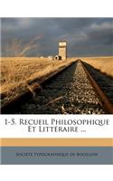 1-5. Recueil Philosophique Et Littéraire ...
