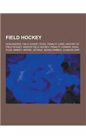 Field Hockey: Goalkeeper, Field Hockey Stick, Penalty Card, History of Field Hockey, Indoor Field Hockey, Penalty Corner, Drag Flick