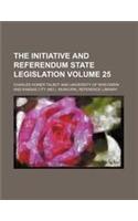 The Initiative and Referendum State Legislation Volume 25