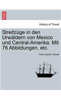 Streifz GE in Den Urw Ldern Von Mexico Und Central-Amerika. Mit 76 Abbildungen, Etc.: (German)